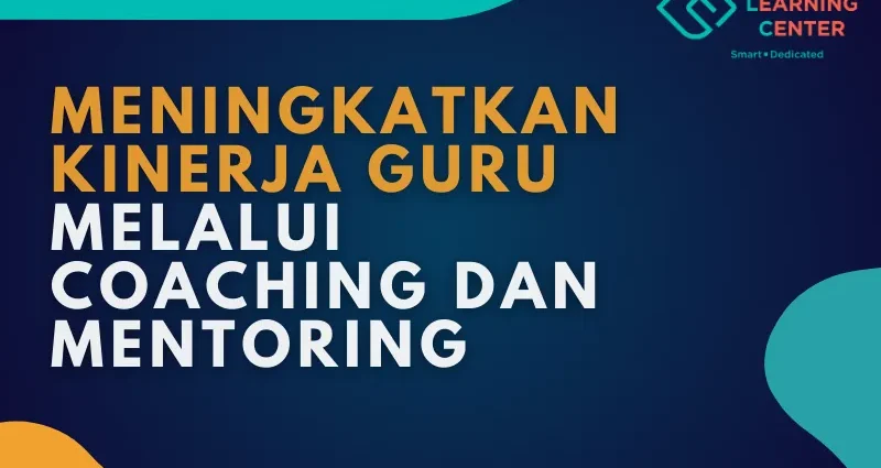 Meningkatkan Kinerja Guru Melalui Coaching dan Mentoring