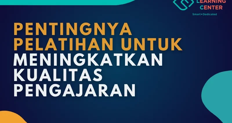 Pentingnya Pelatihan untuk Meningkatkan Kualitas Pengajaran
