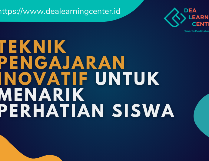 Teknik Pengajaran Inovatif untuk Menarik Perhatian Siswa