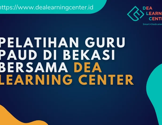 Pelatihan Guru PAUD di Bekasi bersama dea learning center