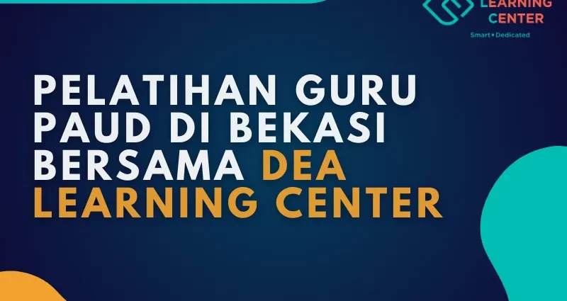 Pelatihan Guru PAUD di Bekasi bersama dea learning center