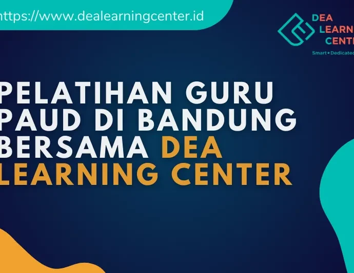 Pelatihan Guru PAUD di Bandung bersama dea learning center